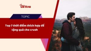 Top 7 thời điểm thích hợp để tặng quà cho crush